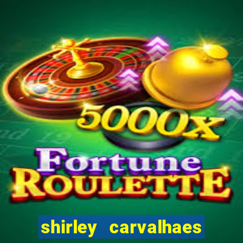 shirley carvalhaes porto seguro